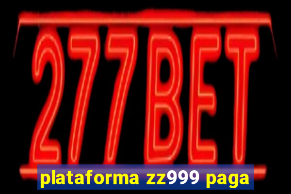 plataforma zz999 paga